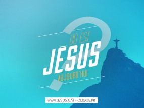 Où est Jésus aujourd’hui ?